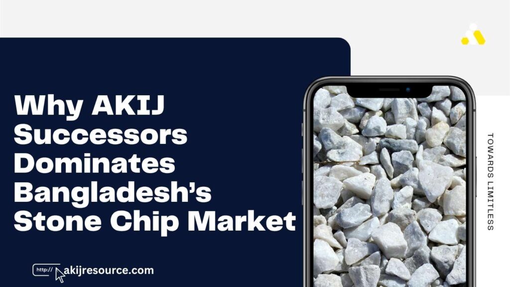 Why AKIJ Successors Dominates Bangladesh’s Stone Chip Market