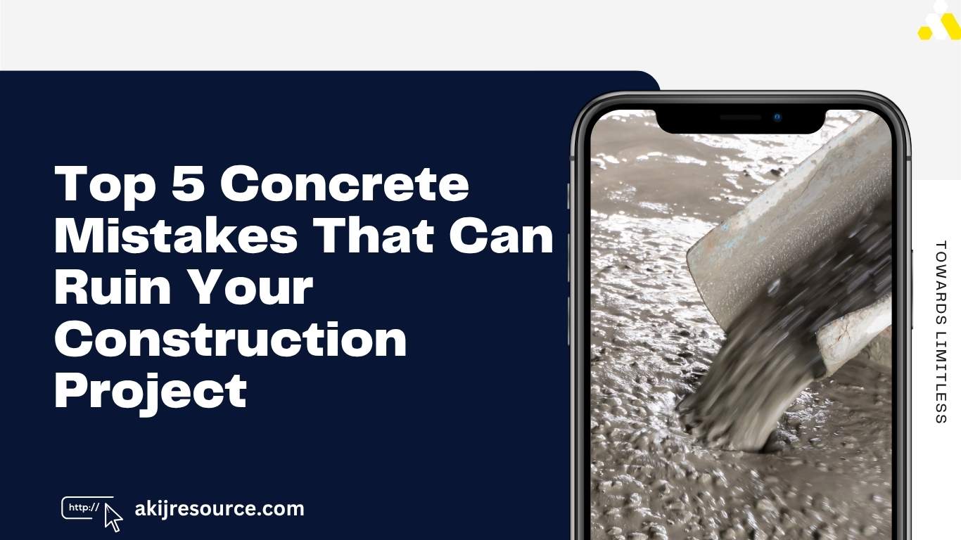 Top 5 Concrete Mistakes That Can Ruin Your Construction Project (And How to Avoid Them)