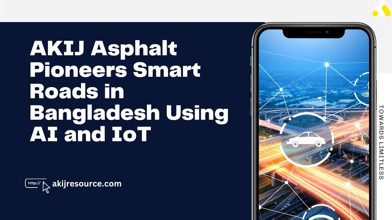 AKIJ Asphalt Pioneers Smart Roads in Bangladesh Using AI and IoT