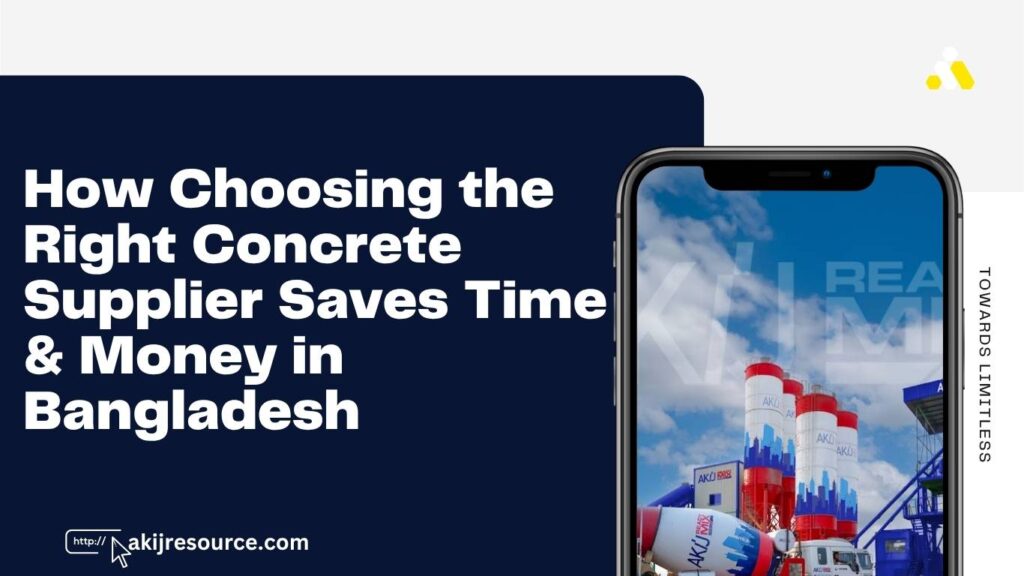How Choosing the Right Concrete Supplier Saves Time & Money in Bangladesh
